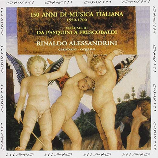 Rinaldo Alessandrini - 150 Anni Di Musica Italiana (Da Pasquini A Frescobaldi) Volume III: Organo, Cembalo (CD) (Near Mint (NM or M-))