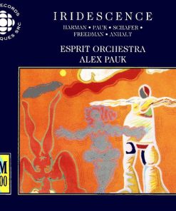 Chris Paul Harman • Alex Pauk • R. Murray Schafer • Harry Freedman • István Anhalt / The Esprit Orchestra, Alex Pauk - Iridescence (CD, Album) (Near Mint (NM or M-))