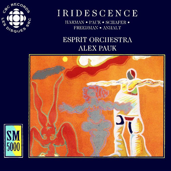 Chris Paul Harman • Alex Pauk • R. Murray Schafer • Harry Freedman • István Anhalt / The Esprit Orchestra, Alex Pauk - Iridescence (CD, Album) (Near Mint (NM or M-))