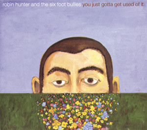 Robin Hunter And The Six Foot Bullies - You Just Gotta Get Used Of It (CD, Album) (Mint (M))