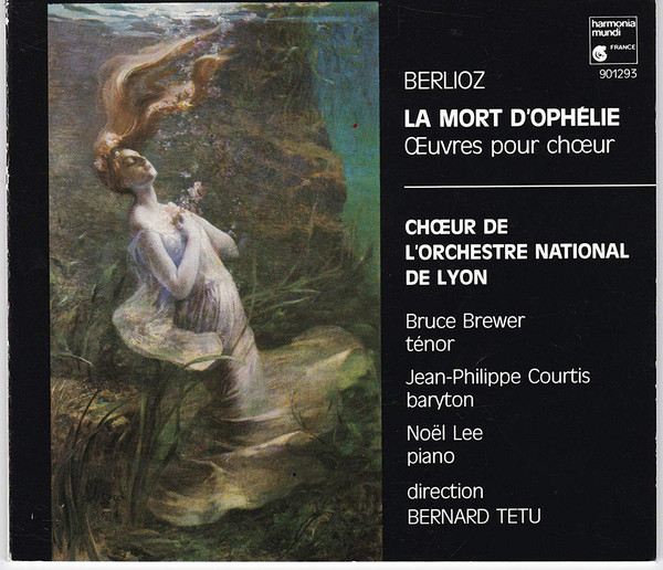 Hector Berlioz, Bernard Tétu, Chœurs De L'Orchestre De Lyon, Noël Lee, Bruce Brewer, Jean-Philippe Courtis - La Mort D'Ophélie - Œuvres Pour Chœur / Choral Works (CD, Album) (Near Mint (NM or M-))