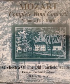 Wolfgang Amadeus Mozart  -  Orchestra Of The Old Fairfield Academy, Thomas Crawford (3), R.J. Kelley - Mozart Complete Wind Concerti: Volume III - Horn (CD, Album) (Near Mint (NM or M-))