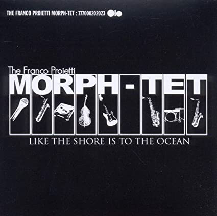 Franco Proietti Morph-tet - Like The Shore Is To The Ocean (CD, Album) (Mint (M))