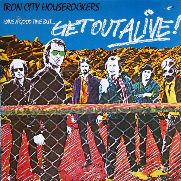 Iron City Houserockers - Have A Good Time (But Get Out Alive) (LP, Album) (Mint (M))