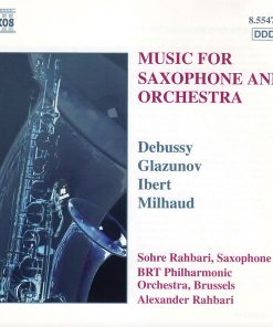 Claude Debussy, Alexander Glazunov, Jacques Ibert, Darius Milhaud, Sohre Rahbari, Belgian Radio And Television Philharmonic Orchestra, Alexander Rahbari - Music For Saxophone And Orchestra (CD, Album) (Near Mint (NM or M-))