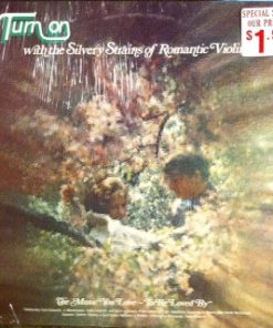 Unknown Artist - Turn On With The Silvery Strains Of The Romantic Violins (LP, Comp) (Mint (M))