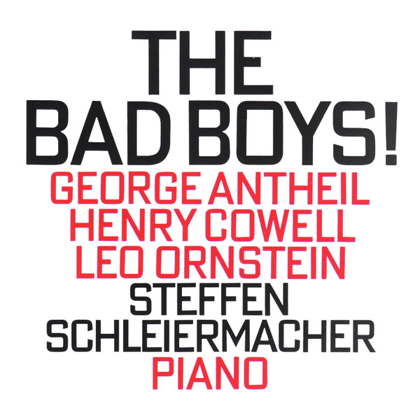 George Antheil, Henry Cowell, Leo Ornstein - Steffen Schleiermacher - The Bad Boys! (CD, Album) (Near Mint (NM or M-))
