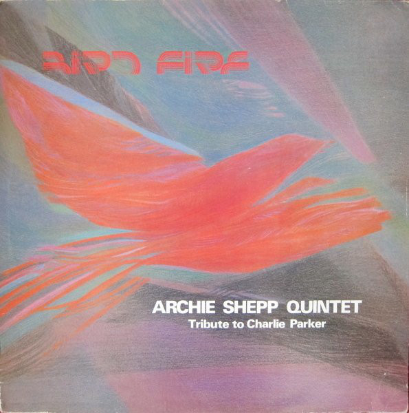 Archie Shepp Quintet - Bird Fire - Tribute To Charlie Parker (CD, Album, RE) (Mint (M))