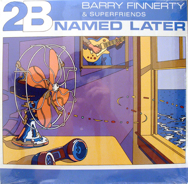 Barry Finnerty & SuperFriends (2) - 2B Named Later (LP, Album) (Very Good Plus (VG+))