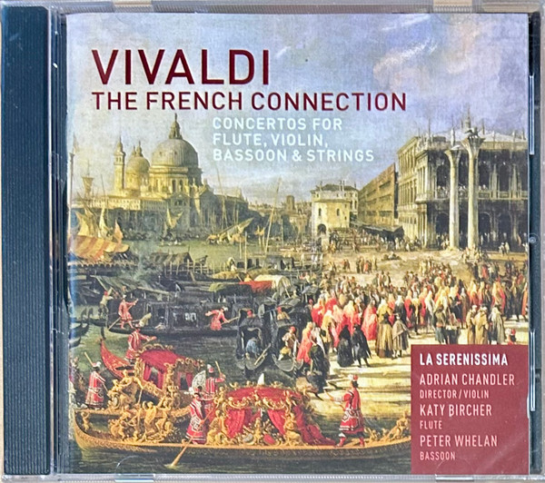 Antonio Vivaldi - La Serenissima, Adrian Chandler, Katy Bircher, Peter Whelan - The French Connection: Concertos For Flute, Violin, Bassoon & Strings (CD, Album, RE) (Near Mint (NM or M-))