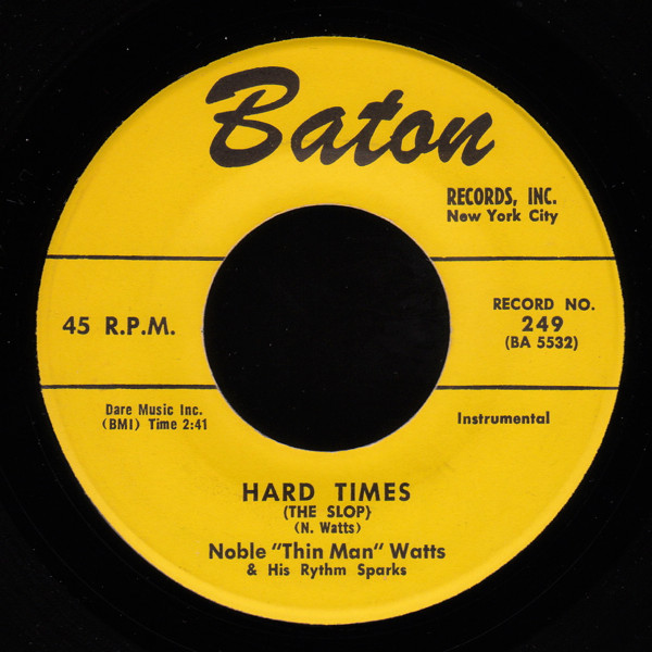 Noble "Thin Man" Watts & His Rhythm Sparks - Hard Times (The Slop) / I'm Walkin' The Floor Over You (7", Single) (Very Good (VG))