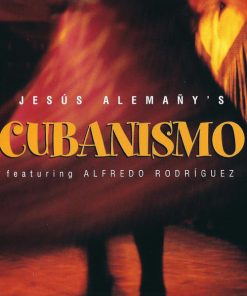 Jesús Alemañy 's ¡Cubanismo! Featuring Alfredo Rodríguez*-0
