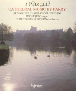 Charles Hubert Hastings Parry, The Choir Of St George's Chapel, Roger Judd, Christopher Robinson-0