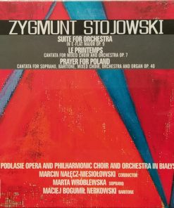 Zygmunt Stojowski*, The Podlasie Opera And Philharmonic Choir In Białystok*, The Podlasie Opera And Philharmonic Orchestra In Białystok*, Marcin Nałęcz-Niesiołowski, Marta Wróblewska, Maciej Bogumił Nerkowski-0
