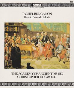 Johann Pachelbel, Georg Friedrich Händel, Antonio Vivaldi, Christoph Willibald Gluck, The Academy Of Ancient Music, Christopher Hogwood-0