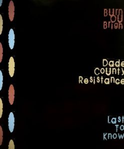 Burns Out Bright, Dade County Resistance, Last To Know-0