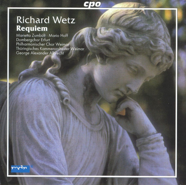 Richard Wetz – Marietta Zumbült ∙ Mario Hoff ∙ Dombergchor Erfurt ∙ Philharmonischer Chor Weimar ∙ Thüringisches Kammerorchester Weimar ∙ George Alexander Albrecht-0