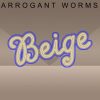 Arrogant Worms*-0