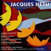 Jacques Hétu - André Laplante, Robert Cram, Joaquin Valdepeñas, Christopher Millard, CBC Radio Orchestra*, Mario Bernardi (2)-0