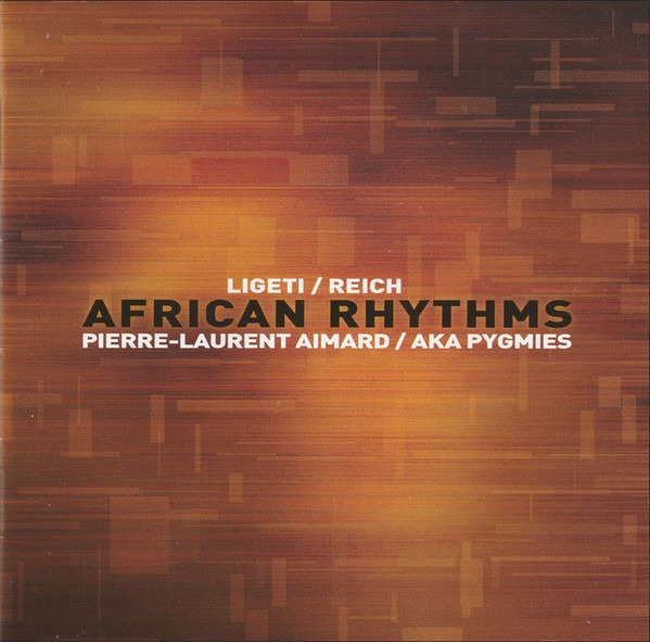 Ligeti* / Reich*, Pierre-Laurent Aimard / Aka Pygmies*-0