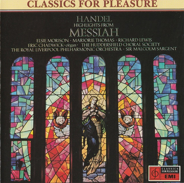Handel* – Elsie Morison • Marjorie Thomas • Richard Lewis (3) • Eric Chadwick - Organ • The Huddersfield Choral Society* • The Royal Liverpool Philharmonic Orchestra* • Sir Malcolm Sargent-0