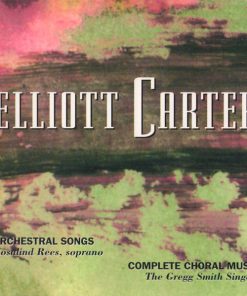 Elliott Carter - Rosalind Rees, The Gregg Smith Singers*-0