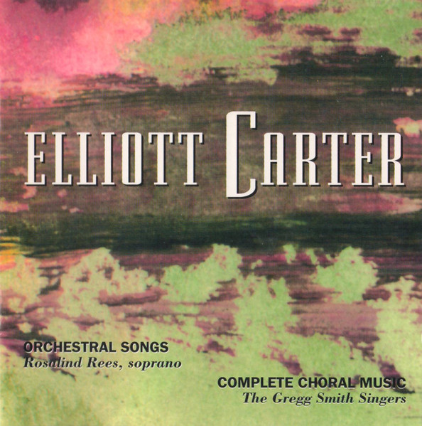 Elliott Carter - Rosalind Rees, The Gregg Smith Singers*-0