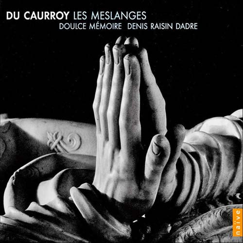 Eustache Du Caurroy / Doulce Mémoire, Denis Raisin-Dadre-0
