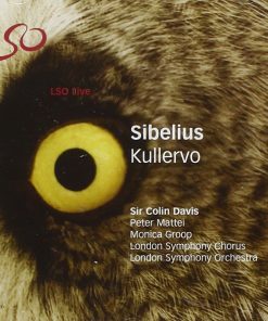 Sibelius*, Sir Colin Davis, Peter Mattei, Monica Groop, London Symphony Chorus, London Symphony Orchestra-0